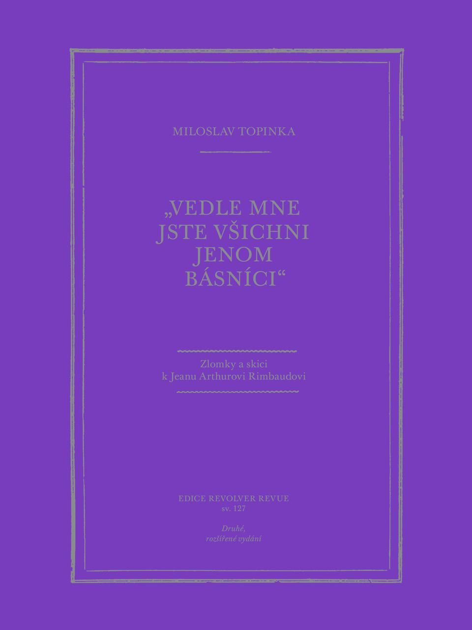 „Vedle mne jste všichni jenom básníci“: Zlomky a skici k Jeanu Arthurovi Rimbaudovi